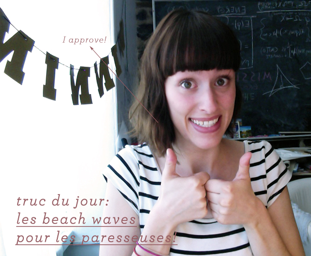 Les cheveux de plage version facile/pas chère/TPL-approved!